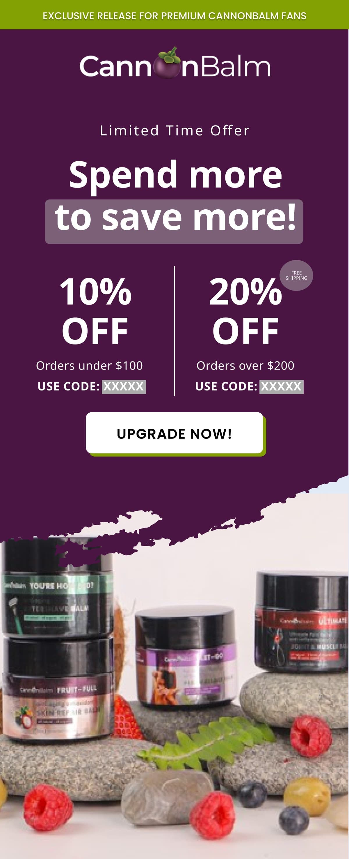 CannonBalm email: Spend more to save more, with 10% off orders under $100 and 20% off orders over $200 with free shipping